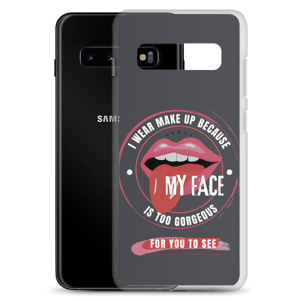 I wear Make Up because my face is too goegeous for you to see - Samsung-Handyhülle