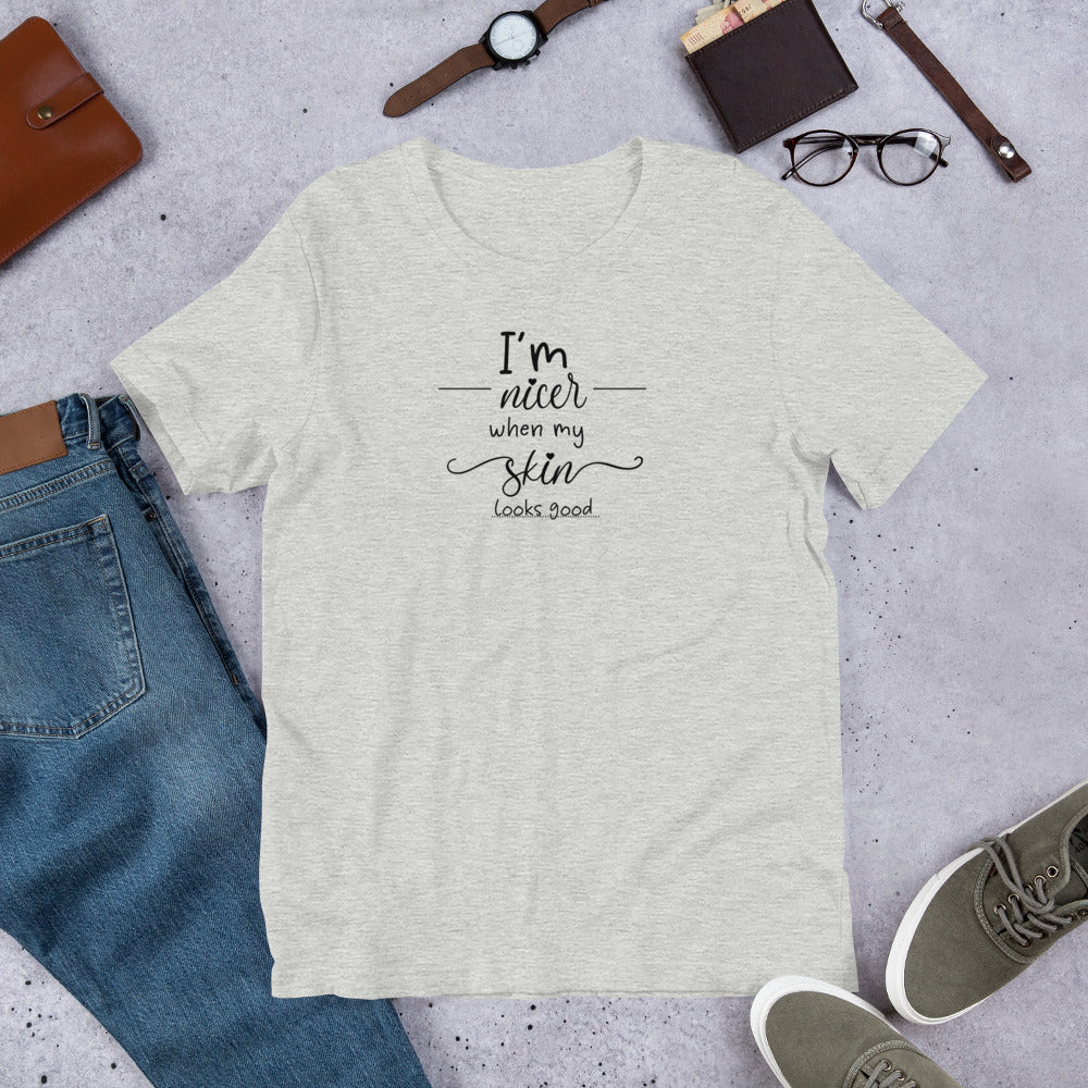 T-Shirt - I'm nicer when my skin looks good