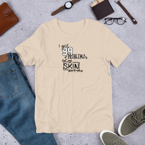 I got 99 problems but my skin ain't one T-Shirt