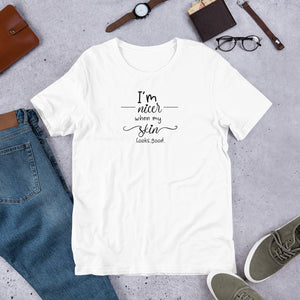 T-Shirt - I'm nicer when my skin looks good