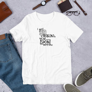 I got 99 problems but my skin ain't one T-Shirt